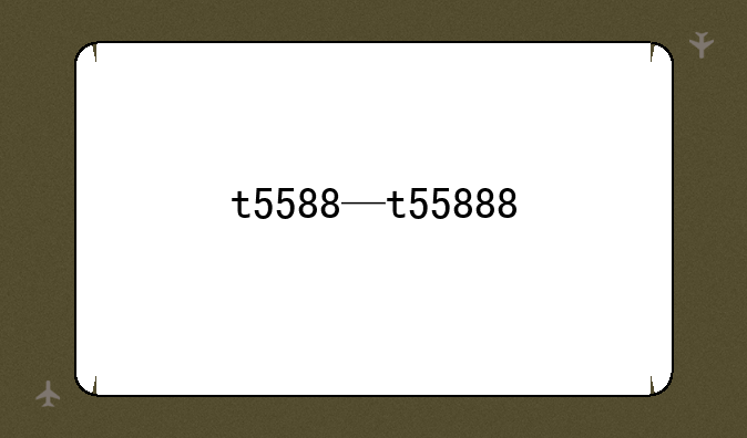 t5588—t55888