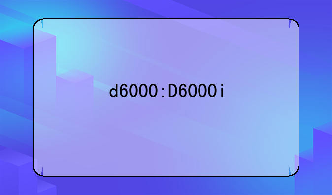 d6000:D6000i