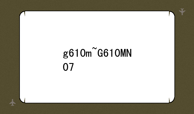 g610m~G610MN07
